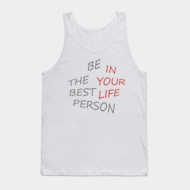 BE THE BEST PERSON IN YOUR LIFE Tank Top by Hamady6060